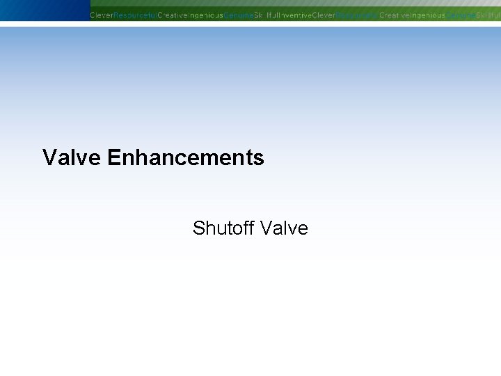 Valve Enhancements Shutoff Valve Phoenix Controls Corporation—Proprietary and Confidential Valve Enhancements Shutoff Valve Phoenix Controls Corporation—Proprietary and Confidential