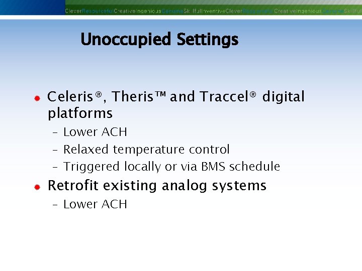 Unoccupied Settings ® Celeris®, Theris™ and Traccel® digital platforms - Lower ACH - Relaxed Unoccupied Settings ® Celeris®, Theris™ and Traccel® digital platforms - Lower ACH - Relaxed