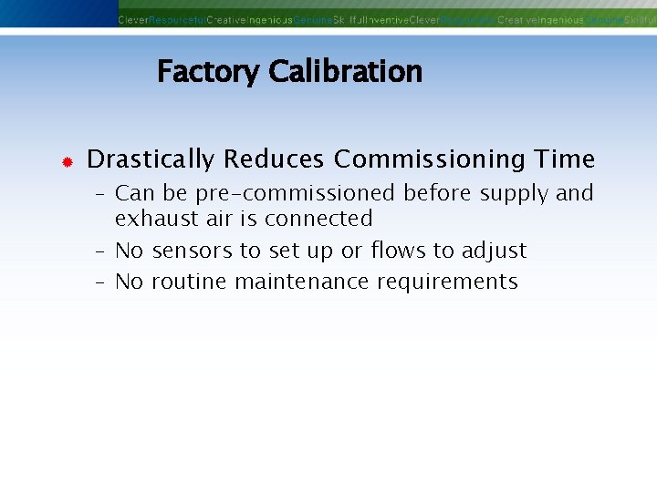 Factory Calibration ® Drastically Reduces Commissioning Time - Can be pre-commissioned before supply and Factory Calibration ® Drastically Reduces Commissioning Time - Can be pre-commissioned before supply and