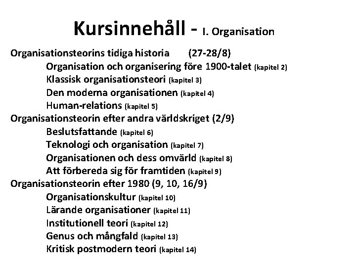 Kursinnehåll - I. Organisationsteorins tidiga historia (27 -28/8) Organisation och organisering före 1900 -talet