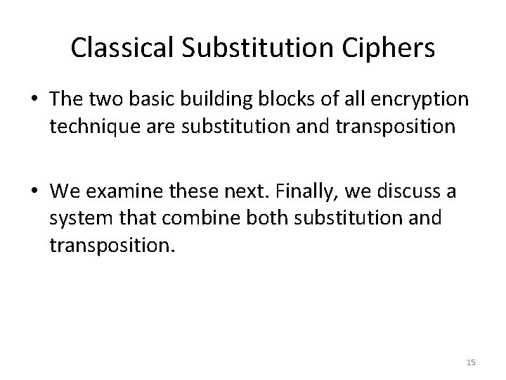 Classical Substitution Ciphers • The two basic building blocks of all encryption technique are Classical Substitution Ciphers • The two basic building blocks of all encryption technique are