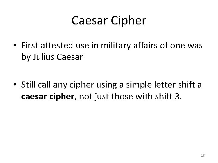Caesar Cipher • First attested use in military affairs of one was by Julius Caesar Cipher • First attested use in military affairs of one was by Julius