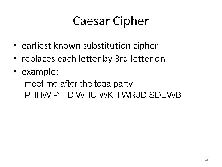 Caesar Cipher • earliest known substitution cipher • replaces each letter by 3 rd Caesar Cipher • earliest known substitution cipher • replaces each letter by 3 rd