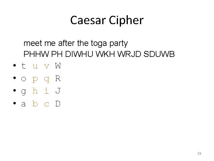 Caesar Cipher meet me after the toga party PHHW PH DIWHU WKH WRJD SDUWB Caesar Cipher meet me after the toga party PHHW PH DIWHU WKH WRJD SDUWB