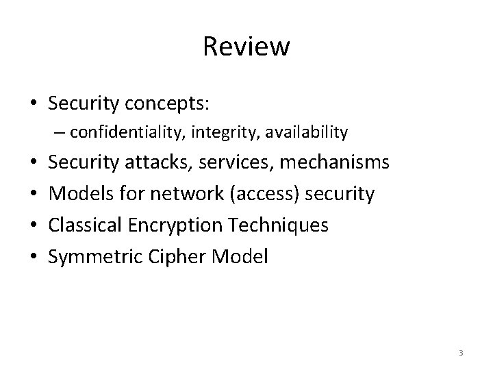 Review • Security concepts: – confidentiality, integrity, availability • • Security attacks, services, mechanisms Review • Security concepts: – confidentiality, integrity, availability • • Security attacks, services, mechanisms