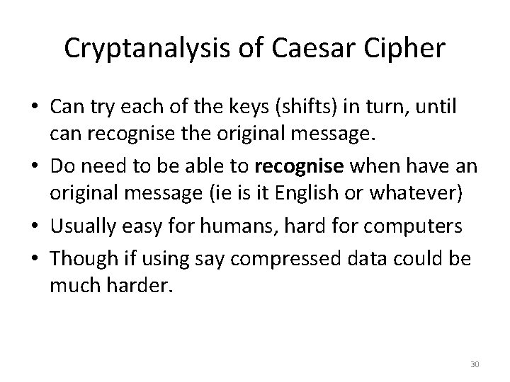 Cryptanalysis of Caesar Cipher • Can try each of the keys (shifts) in turn, Cryptanalysis of Caesar Cipher • Can try each of the keys (shifts) in turn,