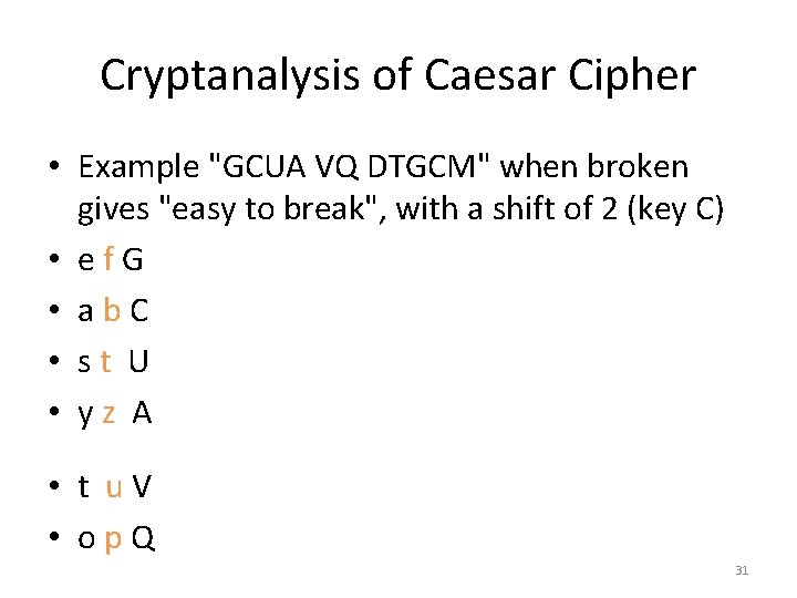 Cryptanalysis of Caesar Cipher • Example "GCUA VQ DTGCM" when broken gives "easy to Cryptanalysis of Caesar Cipher • Example "GCUA VQ DTGCM" when broken gives "easy to