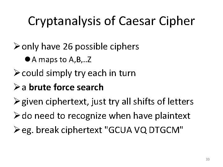 Cryptanalysis of Caesar Cipher Ø only have 26 possible ciphers l A maps to Cryptanalysis of Caesar Cipher Ø only have 26 possible ciphers l A maps to
