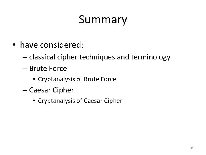 Summary • have considered: – classical cipher techniques and terminology – Brute Force • Summary • have considered: – classical cipher techniques and terminology – Brute Force •