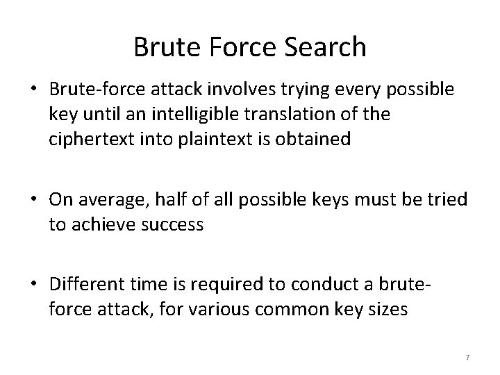 Brute Force Search • Brute-force attack involves trying every possible key until an intelligible Brute Force Search • Brute-force attack involves trying every possible key until an intelligible