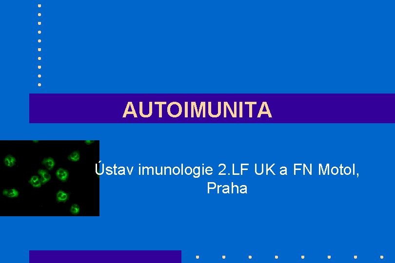 AUTOIMUNITA Ústav imunologie 2. LF UK a FN Motol, Praha 