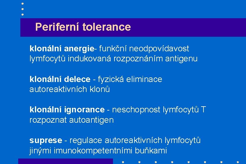 Periferní tolerance klonální anergie- funkční neodpovídavost lymfocytů indukovaná rozpoznáním antigenu klonální delece - fyzická