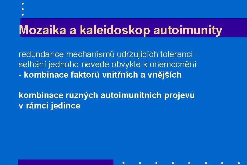 Mozaika a kaleidoskop autoimunity redundance mechanismů udržujících toleranci - selhání jednoho nevede obvykle k