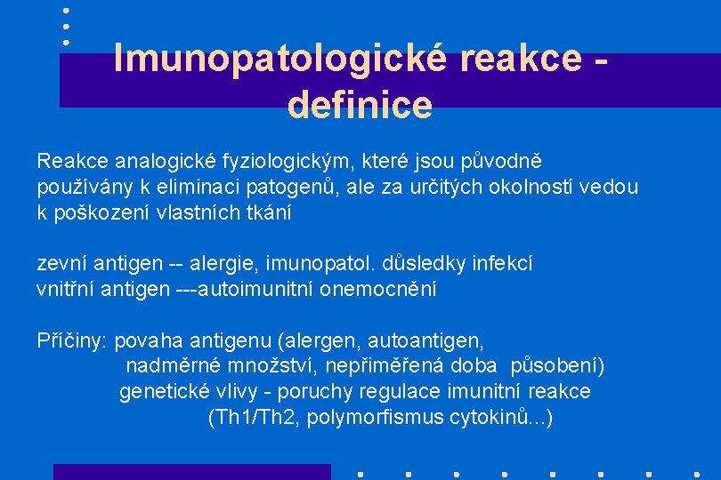 Imunopatologické reakce definice Reakce analogické fyziologickým, které jsou původně používány k eliminaci patogenů, ale