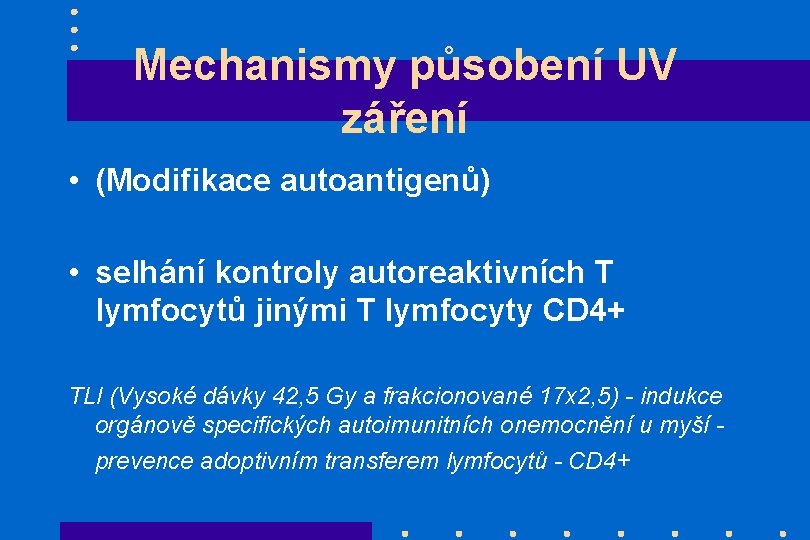 Mechanismy působení UV záření • (Modifikace autoantigenů) • selhání kontroly autoreaktivních T lymfocytů jinými