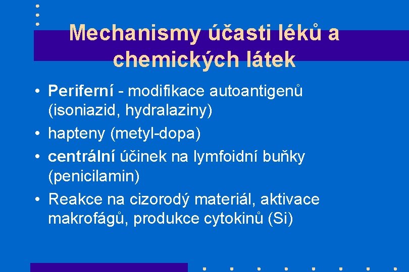 Mechanismy účasti léků a chemických látek • Periferní - modifikace autoantigenů (isoniazid, hydralaziny) •
