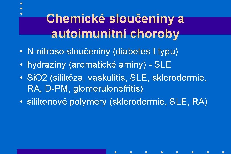 Chemické sloučeniny a autoimunitní choroby • N-nitroso-sloučeniny (diabetes I. typu) • hydraziny (aromatické aminy)