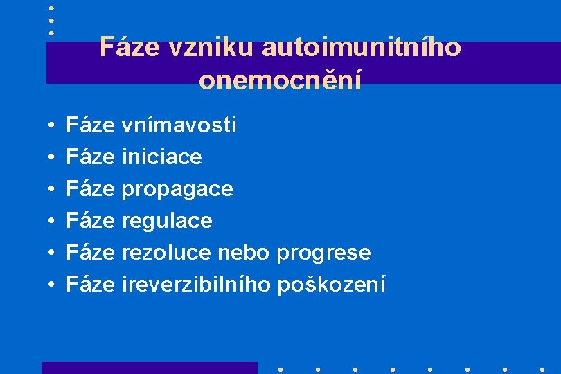 Fáze vzniku autoimunitního onemocnění • • • Fáze vnímavosti Fáze iniciace Fáze propagace Fáze