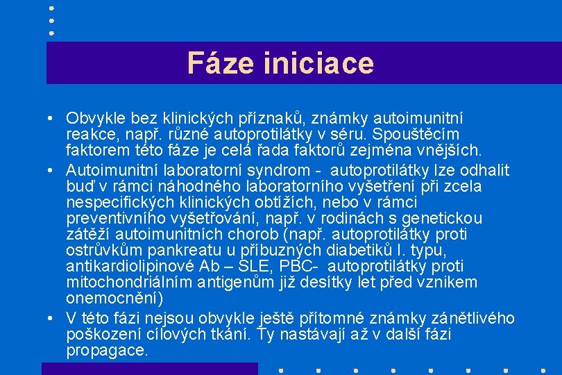 Fáze iniciace • Obvykle bez klinických příznaků, známky autoimunitní reakce, např. různé autoprotilátky v