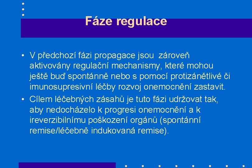 Fáze regulace • V předchozí fázi propagace jsou zároveň aktivovány regulační mechanismy, které mohou