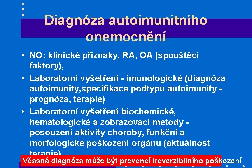 Diagnóza autoimunitního onemocnění • NO: klinické příznaky, RA, OA (spouštěcí faktory), • Laboratorní vyšetření