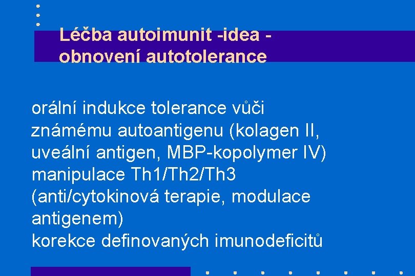 Léčba autoimunit -idea obnovení autotolerance orální indukce tolerance vůči známému autoantigenu (kolagen II, uveální