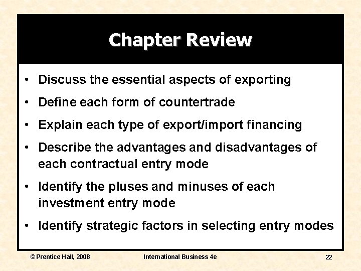 Chapter Review • Discuss the essential aspects of exporting • Define each form of