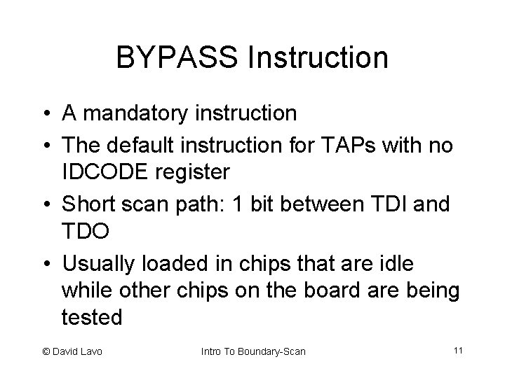 BYPASS Instruction • A mandatory instruction • The default instruction for TAPs with no