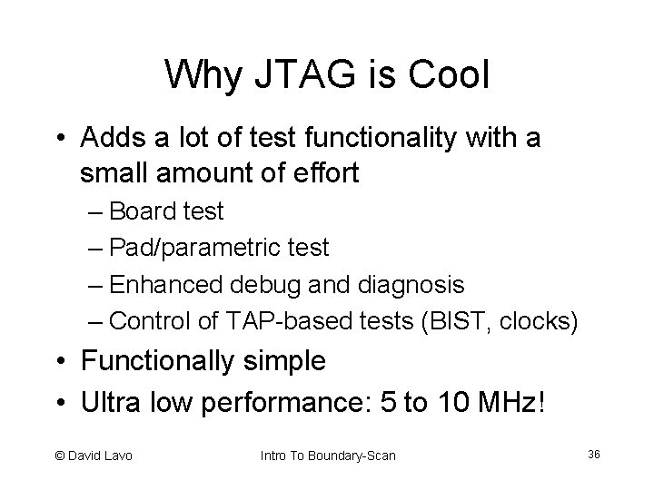 Why JTAG is Cool • Adds a lot of test functionality with a small
