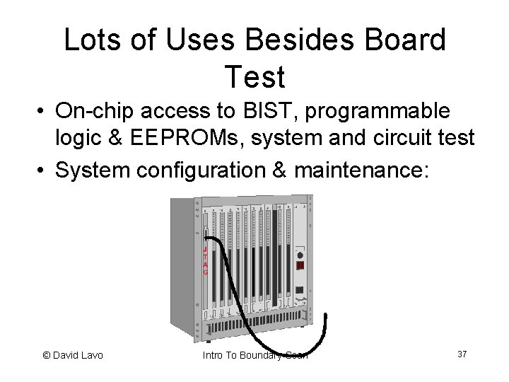 Lots of Uses Besides Board Test • On-chip access to BIST, programmable logic &