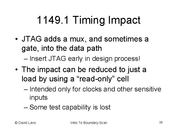 1149. 1 Timing Impact • JTAG adds a mux, and sometimes a gate, into