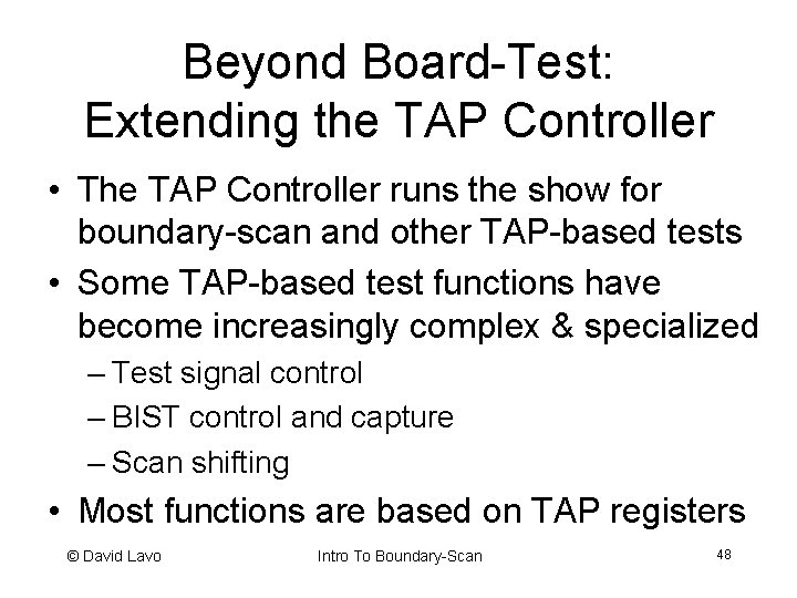 Beyond Board-Test: Extending the TAP Controller • The TAP Controller runs the show for