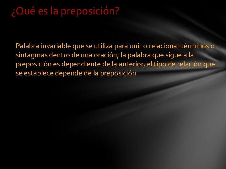 ¿Qué es la preposición? Palabra invariable que se utiliza para unir o relacionar términos ¿Qué es la preposición? Palabra invariable que se utiliza para unir o relacionar términos
