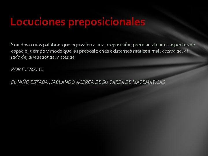 Locuciones preposicionales Son dos o más palabras que equivalen a una preposición, precisan algunos Locuciones preposicionales Son dos o más palabras que equivalen a una preposición, precisan algunos