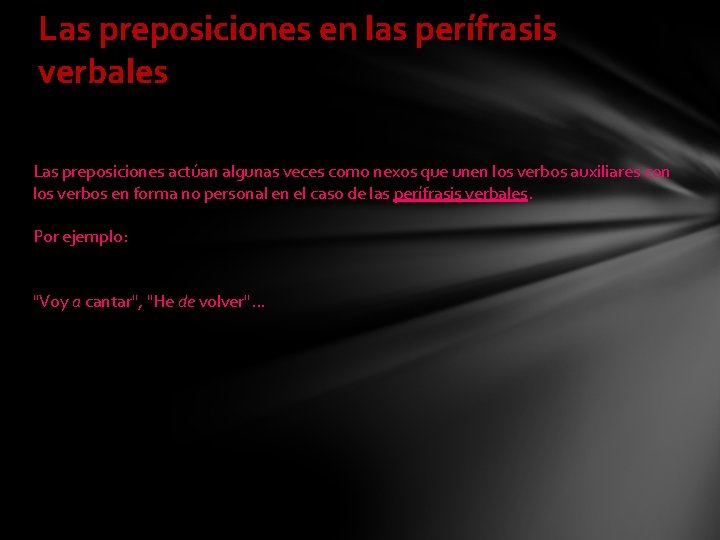 Las preposiciones en las perífrasis verbales Las preposiciones actúan algunas veces como nexos que Las preposiciones en las perífrasis verbales Las preposiciones actúan algunas veces como nexos que