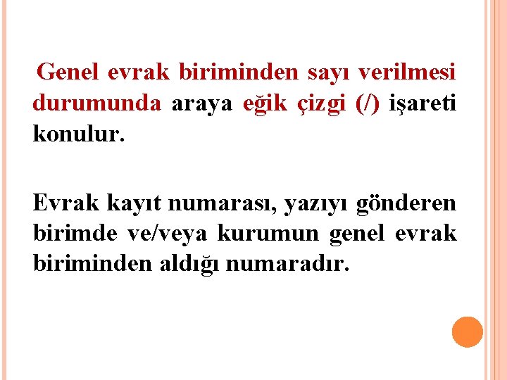 Genel evrak biriminden sayı verilmesi durumunda araya eğik çizgi (/) işareti konulur. Evrak kayıt