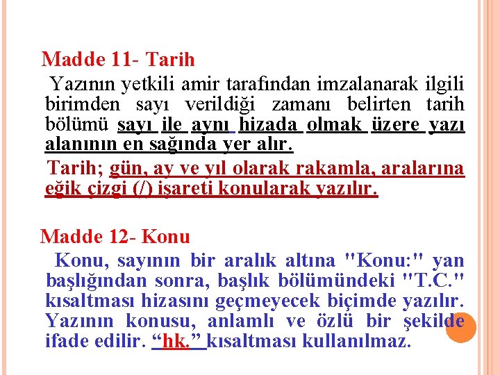 Madde 11 - Tarih Yazının yetkili amir tarafından imzalanarak ilgili birimden sayı verildiği zamanı Madde 11 - Tarih Yazının yetkili amir tarafından imzalanarak ilgili birimden sayı verildiği zamanı