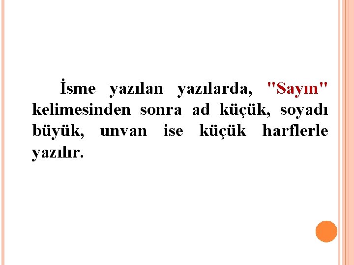 İsme yazılan yazılarda, "Sayın" kelimesinden sonra ad küçük, soyadı büyük, unvan ise küçük harflerle İsme yazılan yazılarda, "Sayın" kelimesinden sonra ad küçük, soyadı büyük, unvan ise küçük harflerle