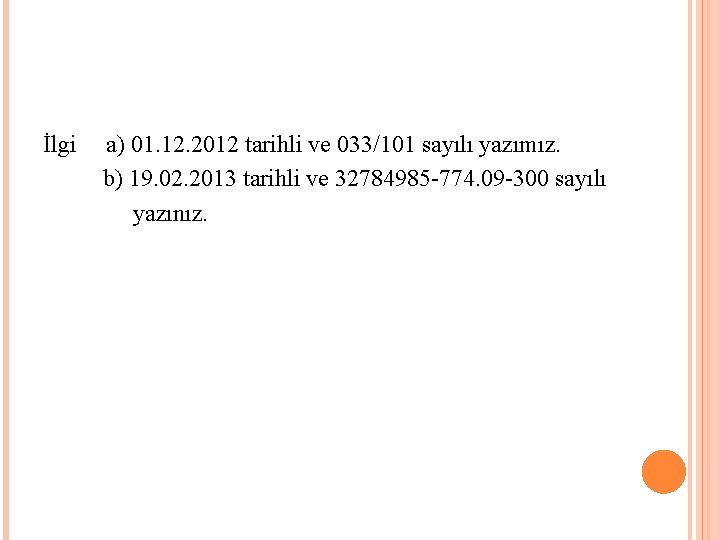  İlgi a) 01. 12. 2012 tarihli ve 033/101 sayılı yazımız. b) 19. 02.