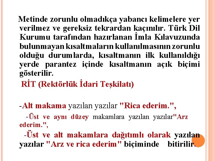  Metinde zorunlu olmadıkça yabancı kelimelere yer verilmez ve gereksiz tekrardan kaçınılır. Türk Dil