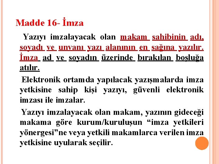  Madde 16 - İmza Yazıyı imzalayacak olan makam sahibinin adı, soyadı ve unvanı