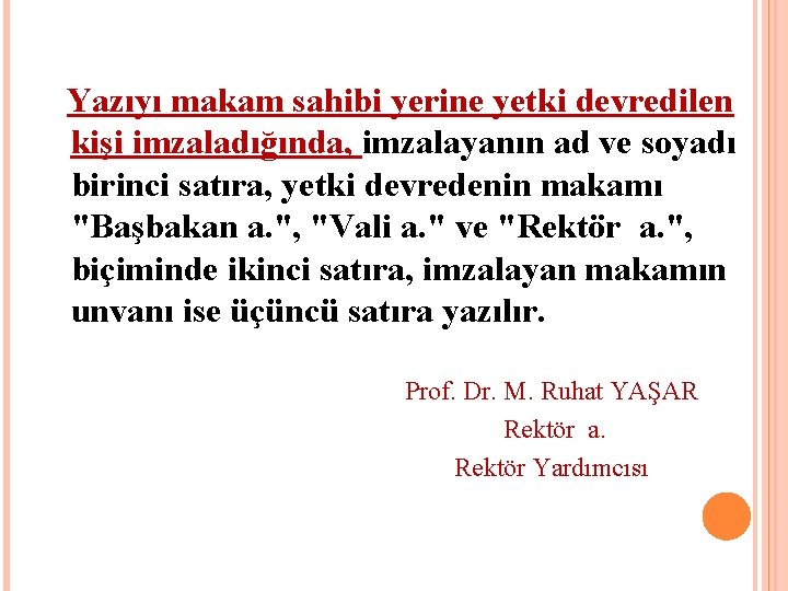  Yazıyı makam sahibi yerine yetki devredilen kişi imzaladığında, imzalayanın ad ve soyadı birinci