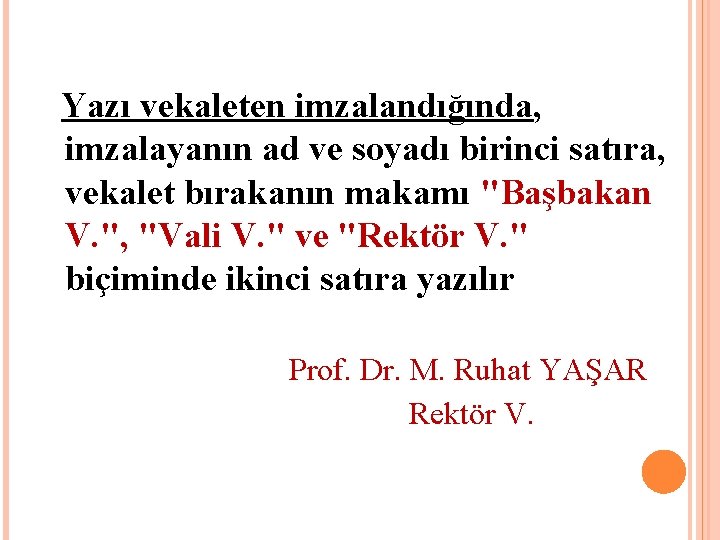  Yazı vekaleten imzalandığında, imzalayanın ad ve soyadı birinci satıra, vekalet bırakanın makamı "Başbakan