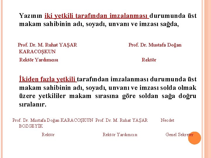  Yazının iki yetkili tarafından imzalanması durumunda üst makam sahibinin adı, soyadı, unvanı ve