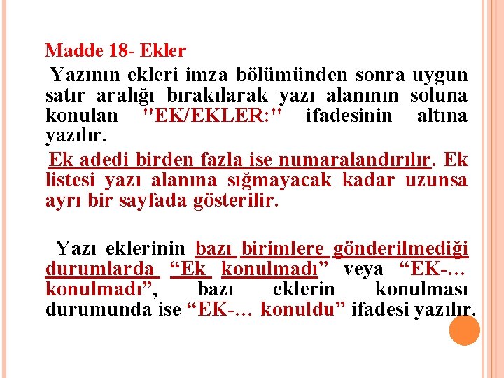 Madde 18 - Ekler Yazının ekleri imza bölümünden sonra uygun satır aralığı bırakılarak yazı