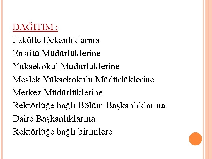 DAĞITIM : Fakülte Dekanlıklarına Enstitü Müdürlüklerine Yüksekokul Müdürlüklerine Meslek Yüksekokulu Müdürlüklerine Merkez Müdürlüklerine Rektörlüğe