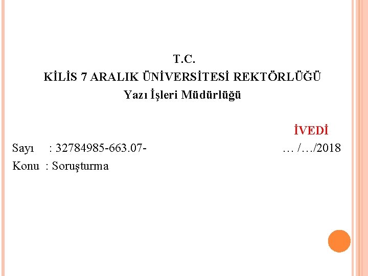 T. C. KİLİS 7 ARALIK ÜNİVERSİTESİ REKTÖRLÜĞÜ Yazı İşleri Müdürlüğü İVEDİ Sayı : 32784985