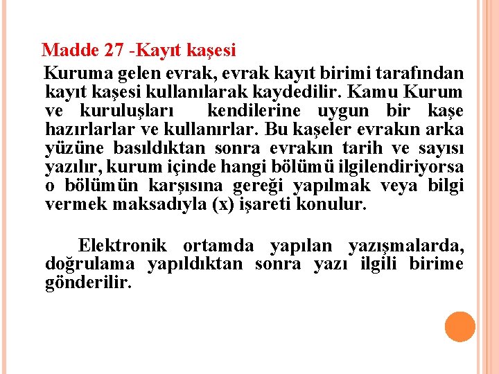  Madde 27 -Kayıt kaşesi Kuruma gelen evrak, evrak kayıt birimi tarafından kayıt kaşesi