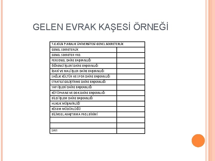 GELEN EVRAK KAŞESİ ÖRNEĞİ T. C. KİLİS 7 ARALIK ÜNİVERSİTESİ GENEL SEKRETERLİK GENEL SEKRETER