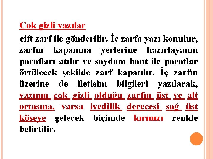 Çok gizli yazılar çift zarf ile gönderilir. İç zarfa yazı konulur, zarfın kapanma Çok gizli yazılar çift zarf ile gönderilir. İç zarfa yazı konulur, zarfın kapanma